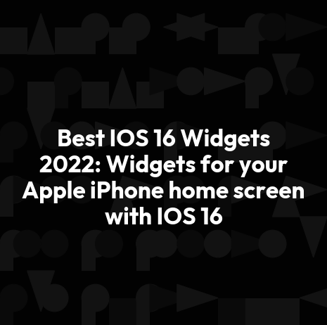 Best IOS 17 Widgets 2022: Widgets for your Apple iPhone home screen with IOS 17