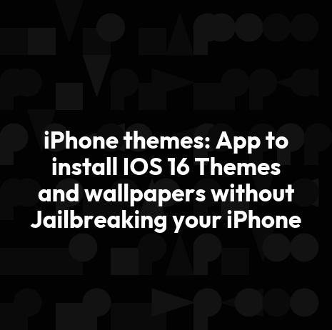 iPhone themes: App to install IOS 17 Themes and wallpapers without Jailbreaking your iPhone