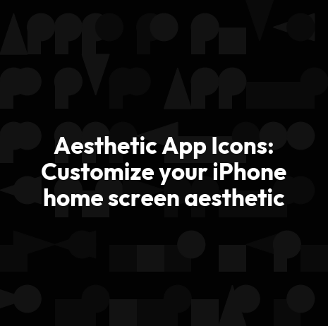 Aesthetic App Icons: Customize your iPhone home screen aesthetic