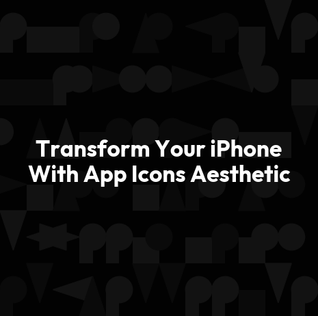 Transform Your iPhone With App Icons Aesthetic