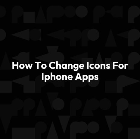 How To Change Icons For Iphone Apps