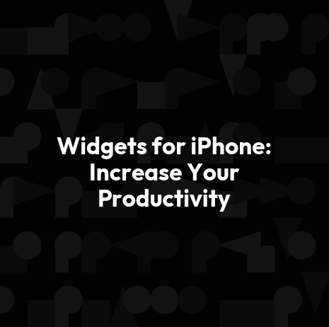 Widgets for iPhone: Increase Your Productivity